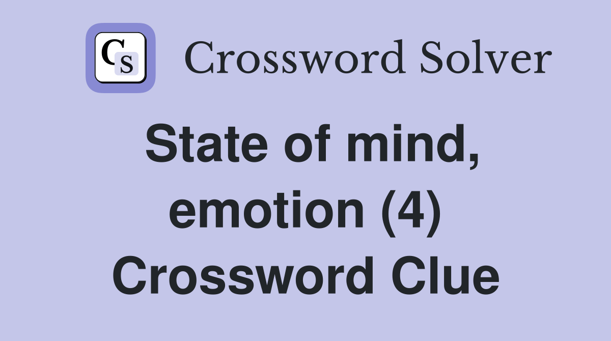 State of mind, emotion (4) Crossword Clue Answers Crossword Solver